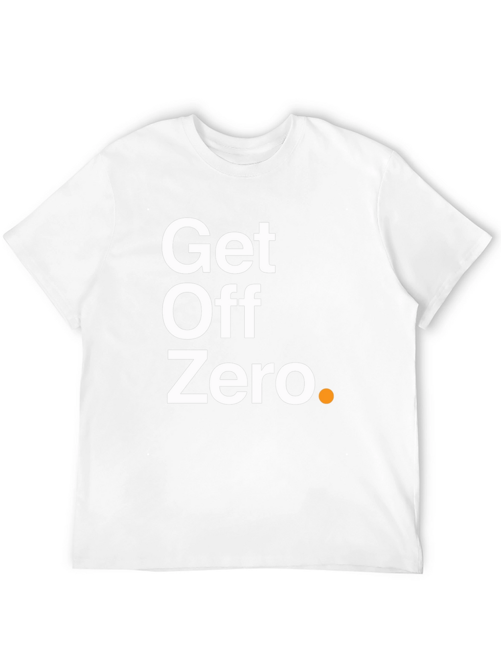 Get Off Zero T-Shirt - Motivational & Stylish!