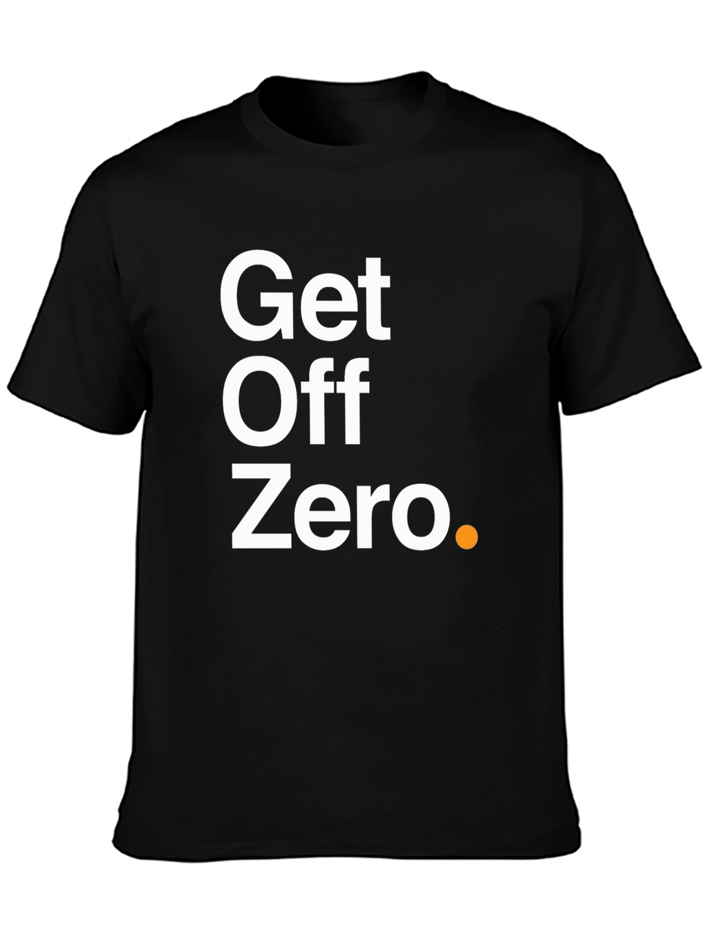 Get Off Zero T-Shirt - Motivational & Stylish!
