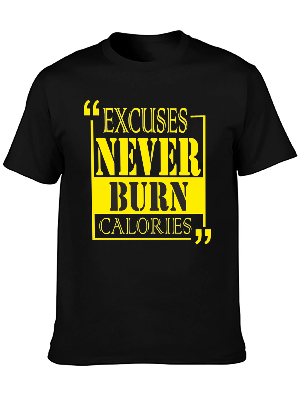 Excuses Never Burn Calories Graphic Tee