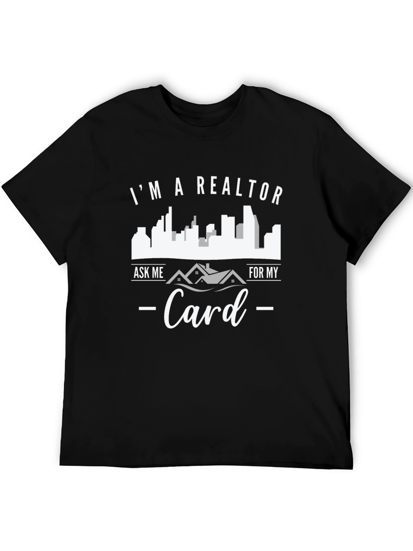 Realtor T-Shirt - Ask Me For My Card - Novelty Tee