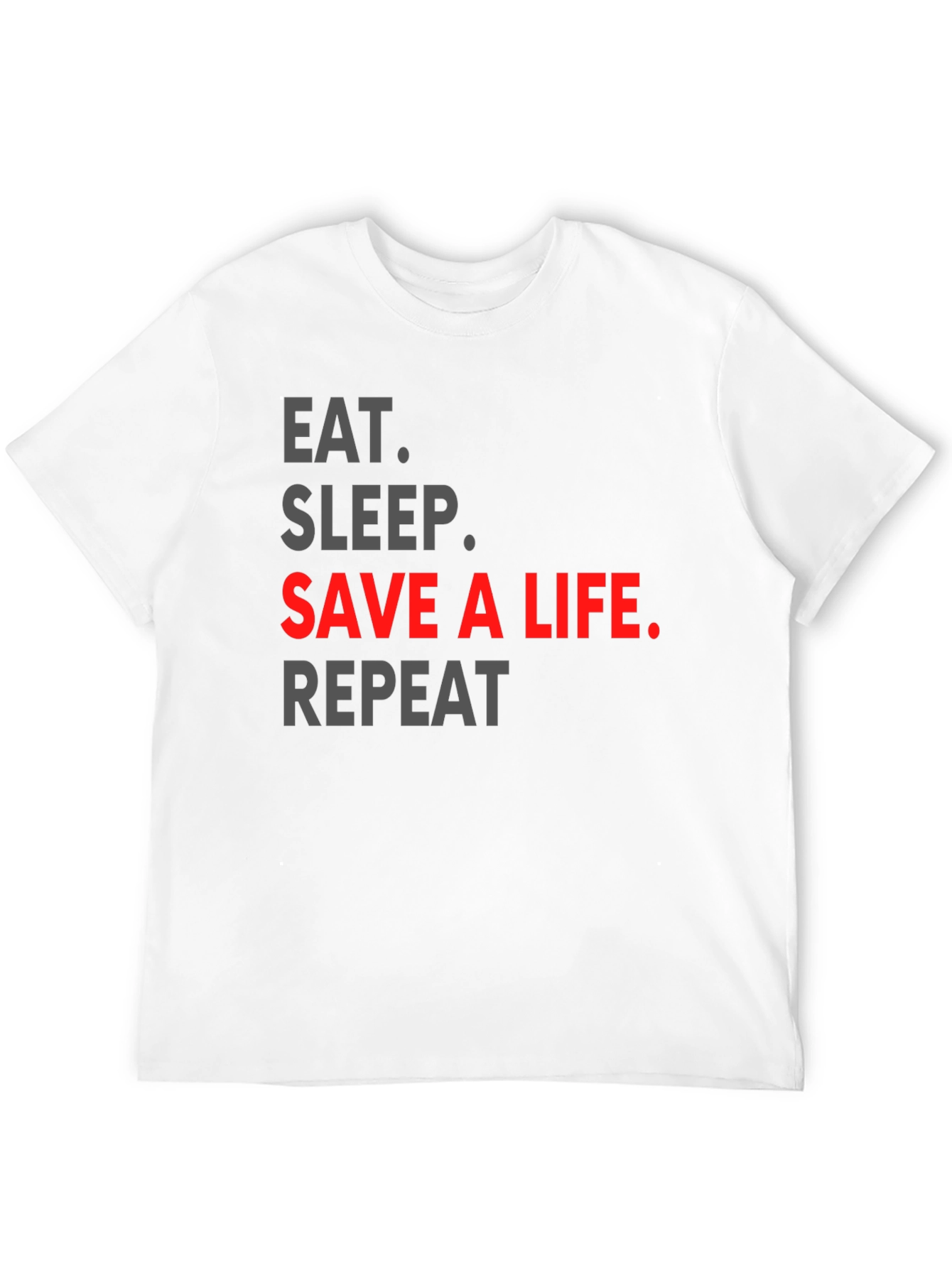 Eat Sleep Save a Life Repeat T-Shirt