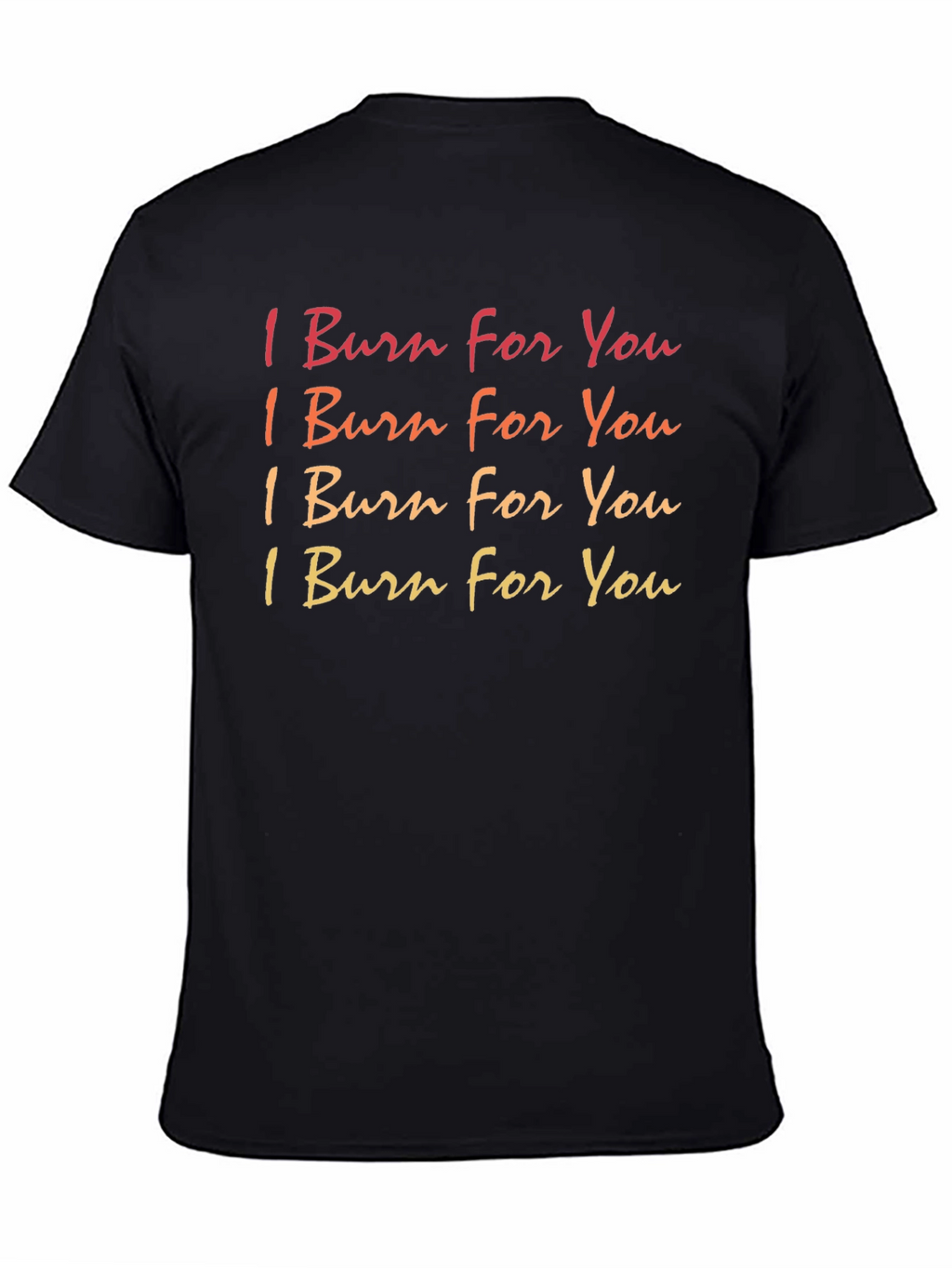 I Burn For You Graphic T-Shirt