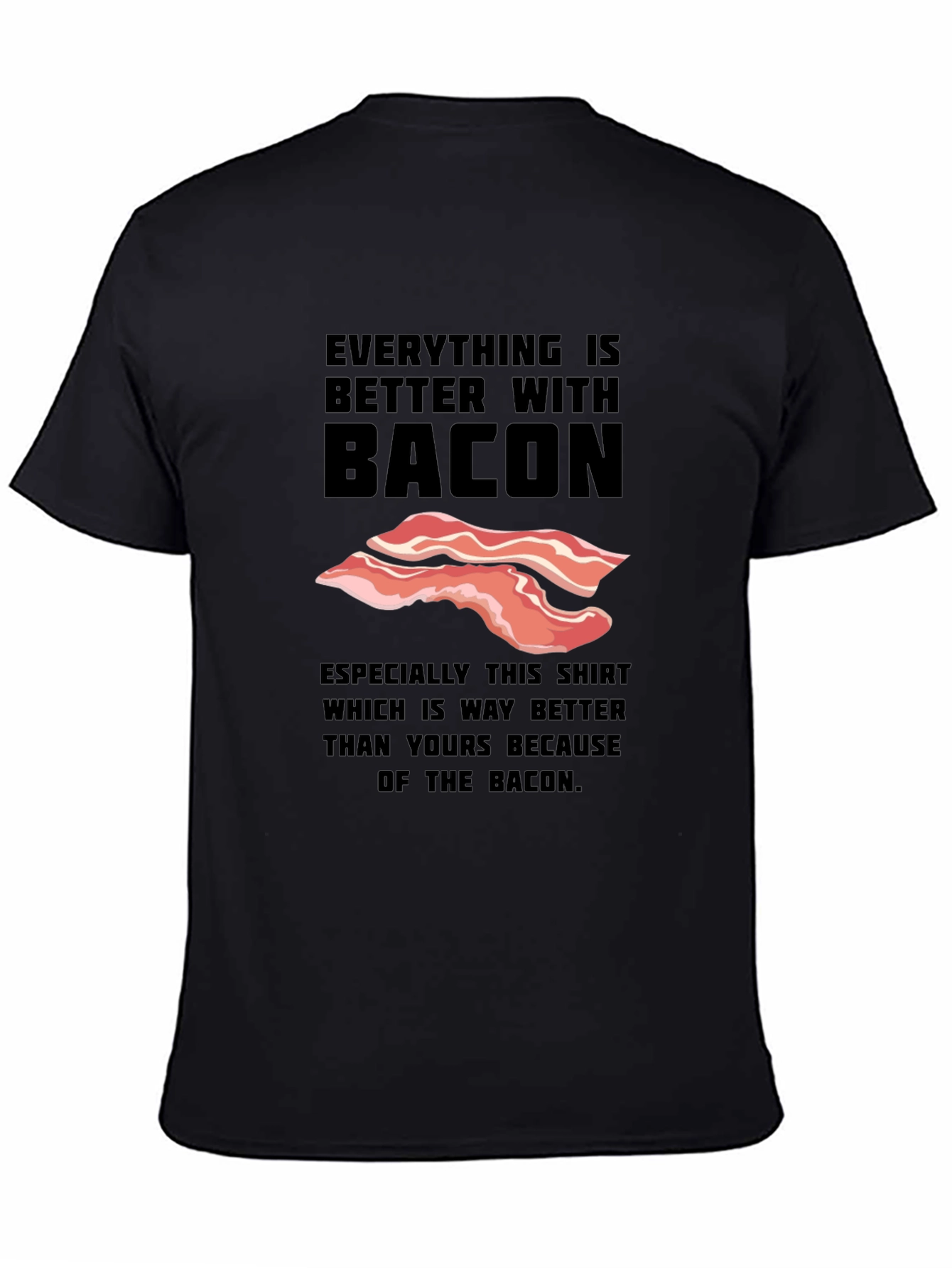Everything is Better With Bacon Funny T-Shirt