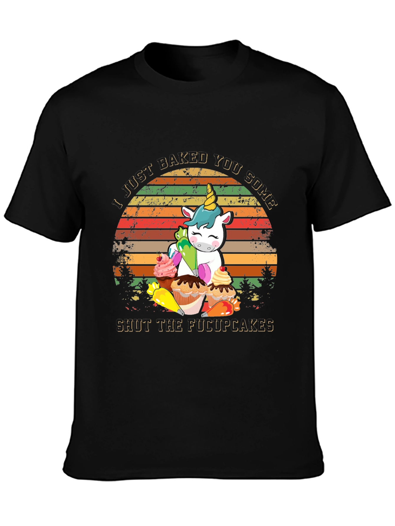 I Just Baked You Some Shut The Fucupcakes T-Shirt