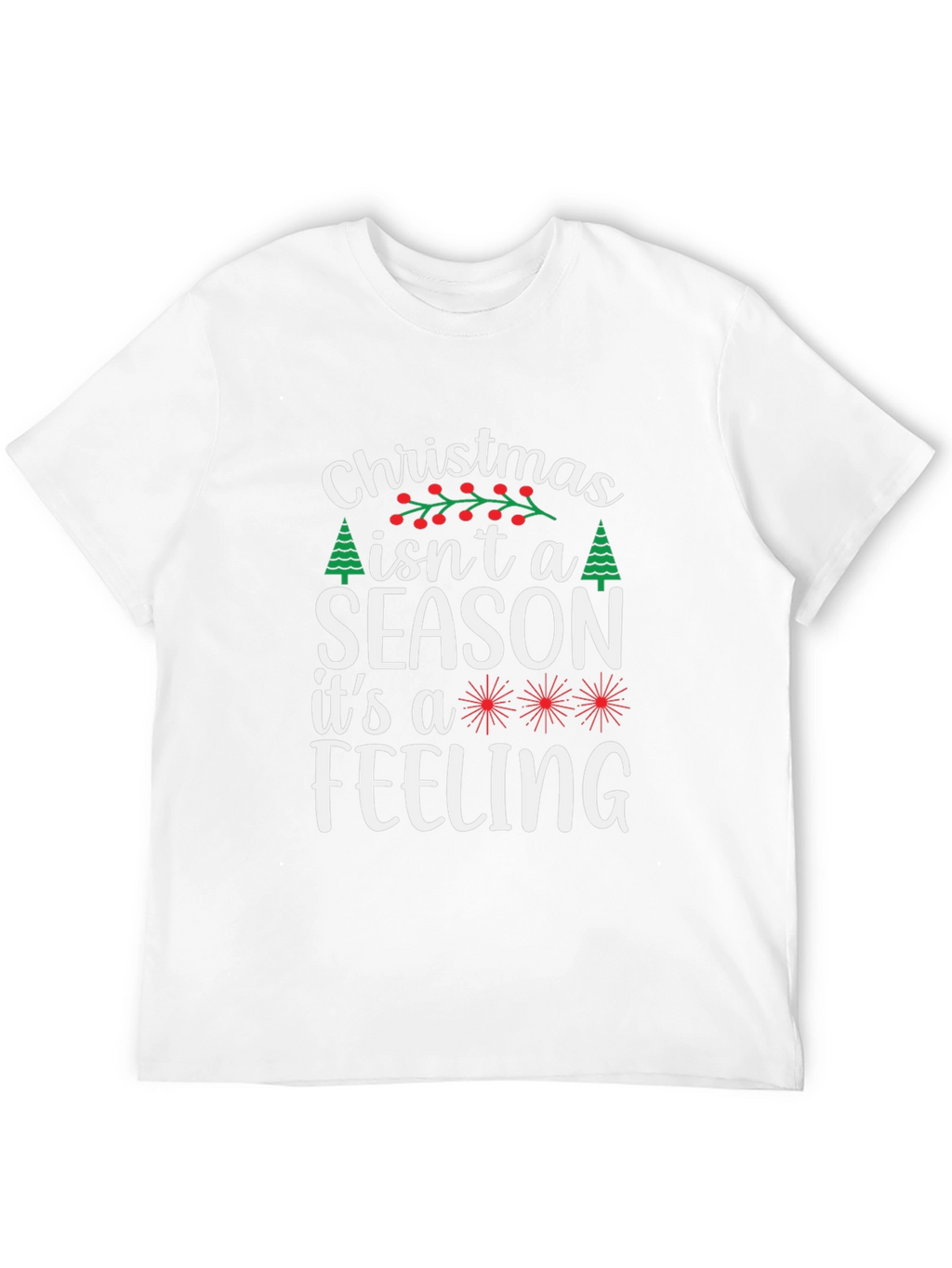 Christmas Isnt a Season T-Shirt - Holiday Feeling Tee