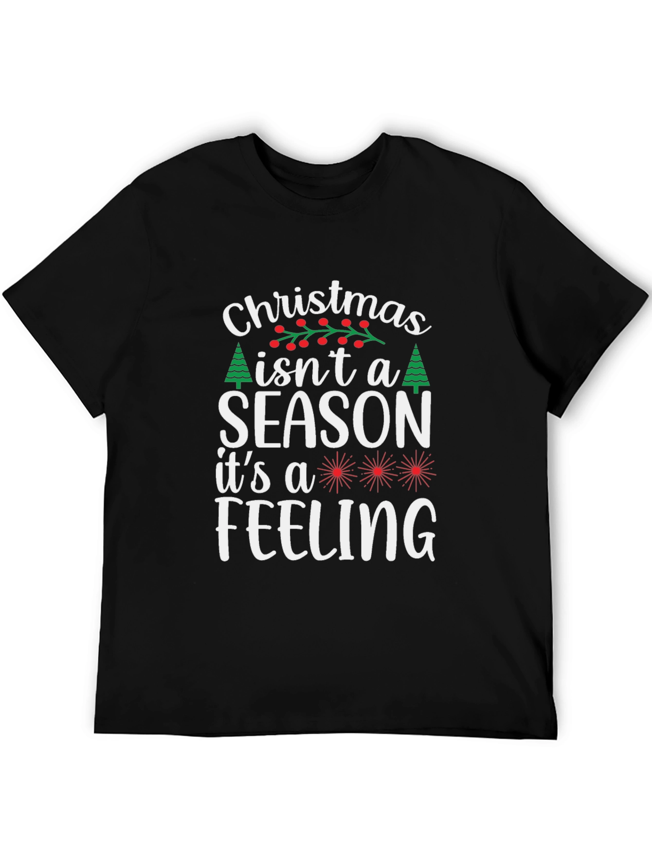 Christmas Isnt a Season T-Shirt - Holiday Feeling Tee