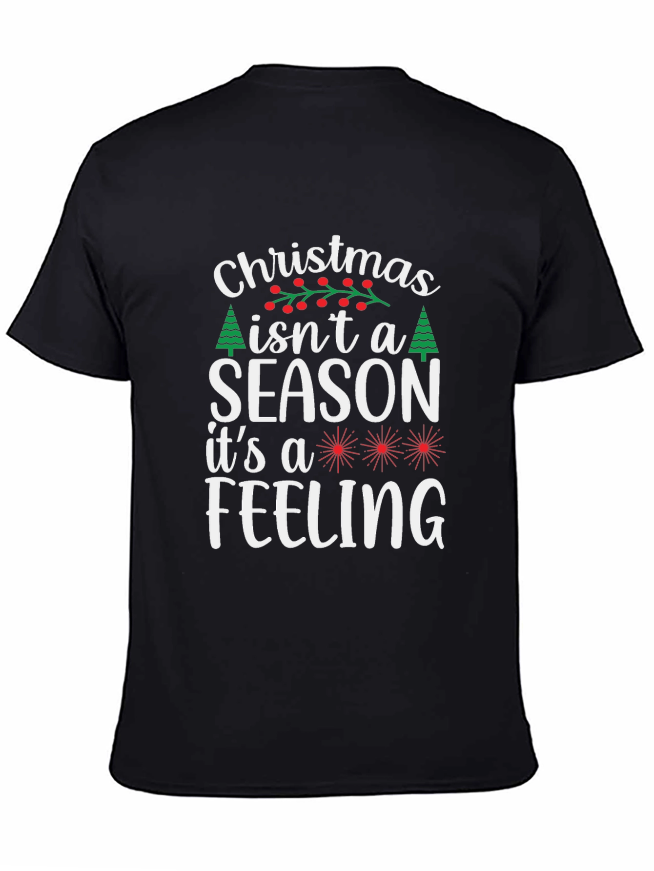 Christmas Isnt a Season T-Shirt - Holiday Feeling Tee