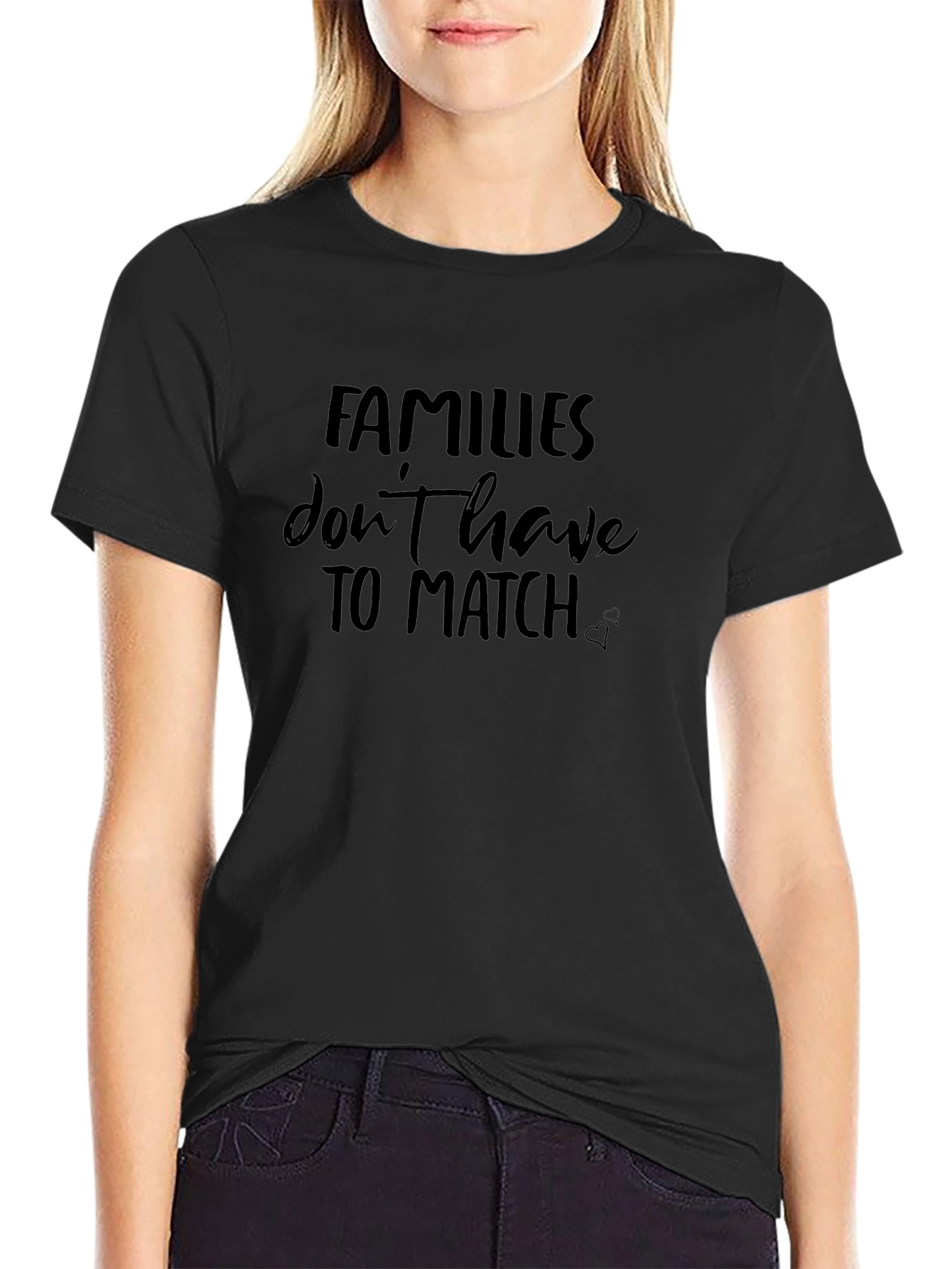 Families Dont Have to Match - Graphic Tee