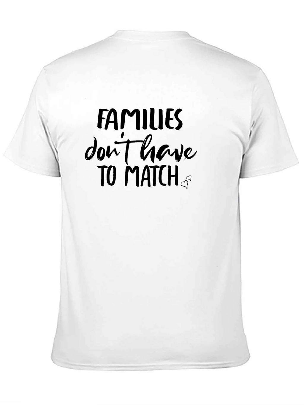 Families Dont Have to Match - Graphic Tee