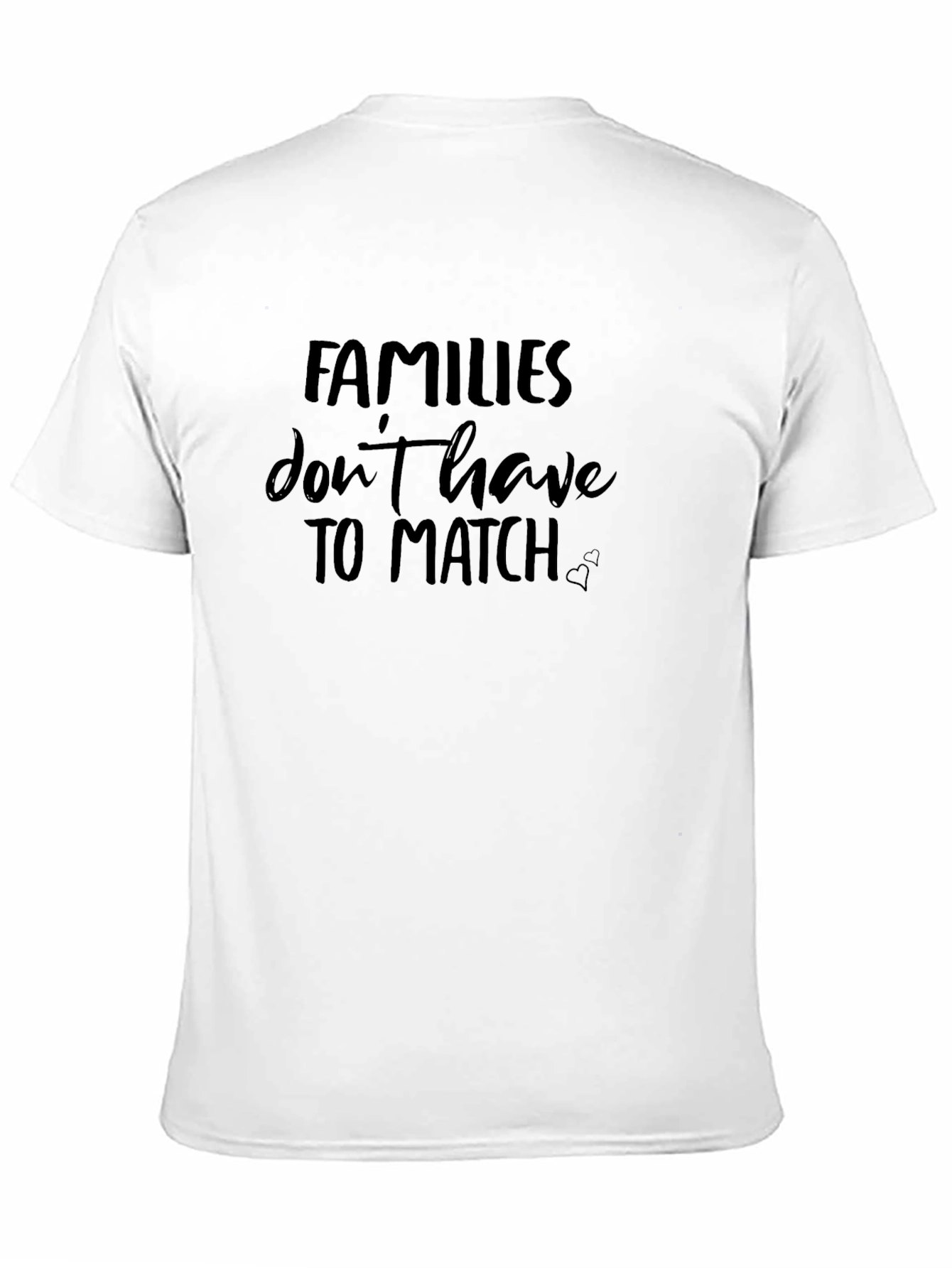 Families Dont Have to Match - Graphic Tee