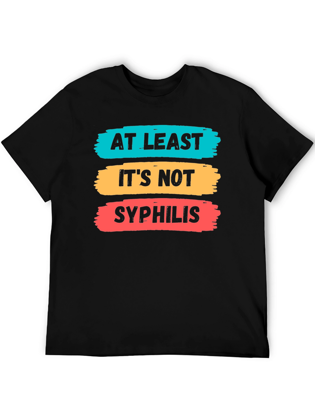 Funny At Least Its Not Syphilis Graphic Tee