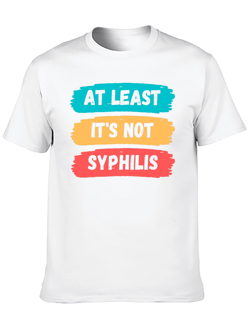 Funny At Least Its Not Syphilis Graphic Tee