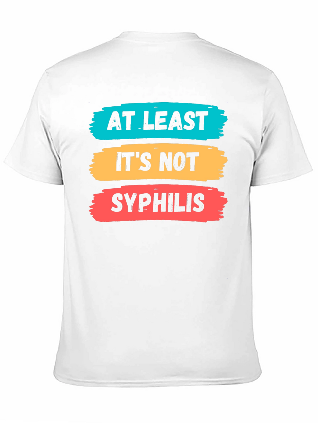 Funny At Least Its Not Syphilis Graphic Tee