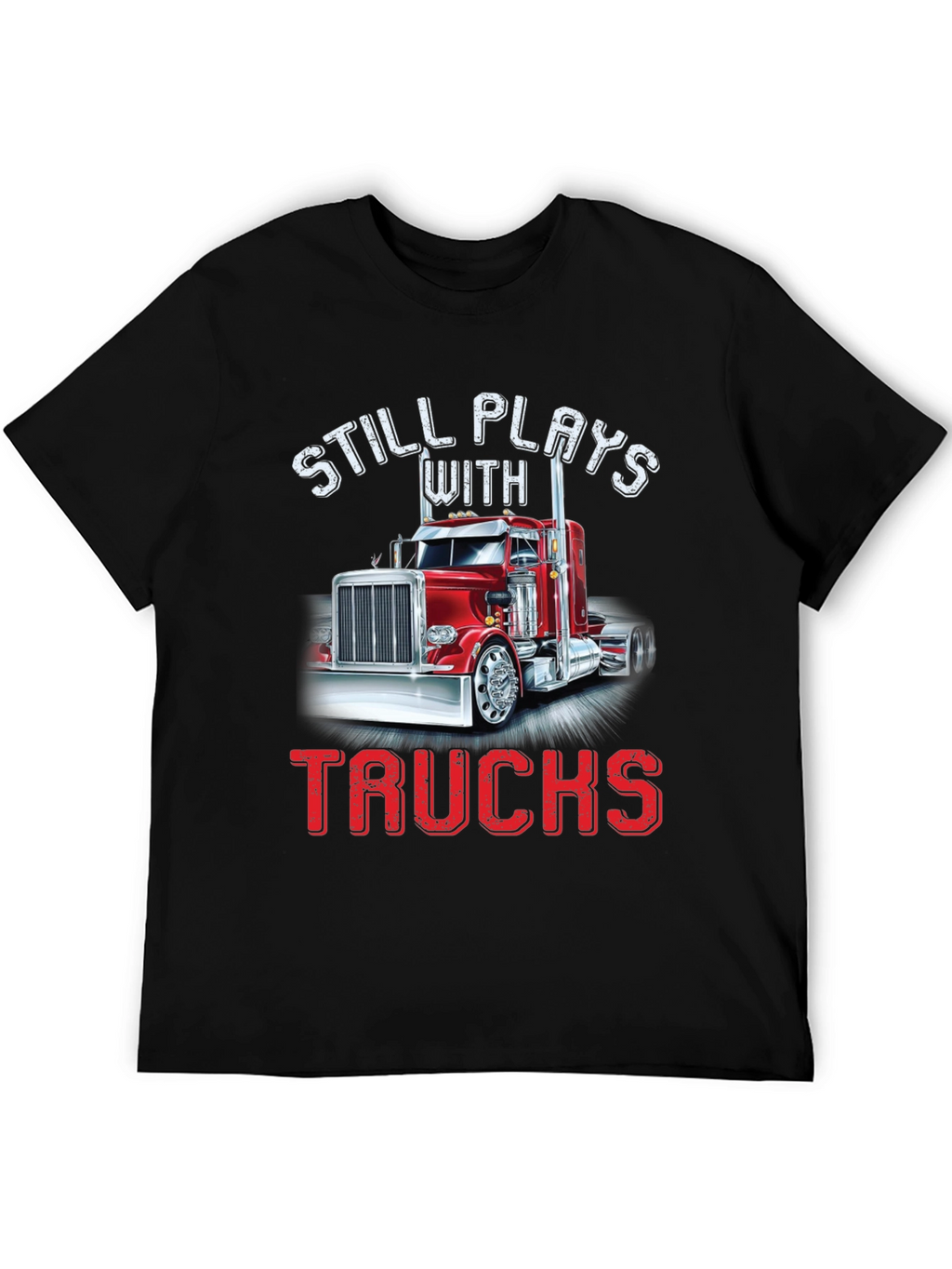Still Plays With Trucks T-Shirt