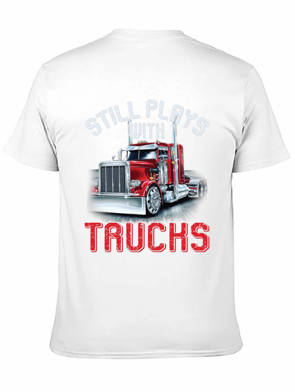 Still Plays With Trucks T-Shirt