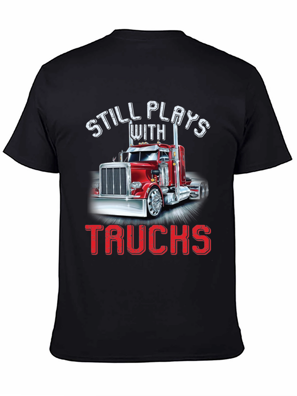 Still Plays With Trucks T-Shirt