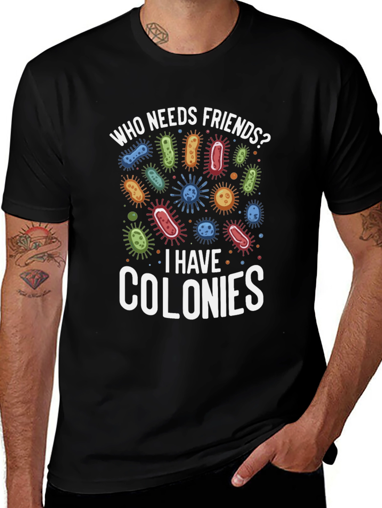 Funny Who Needs Friends Bacteria T-Shirt