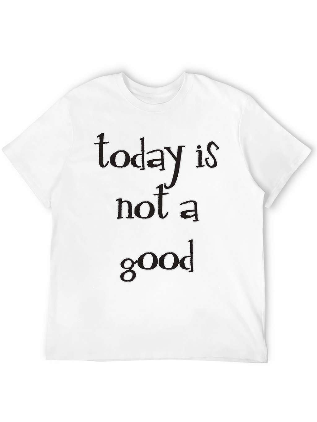 Today Is Not A Good Day Black Graphic T-Shirt