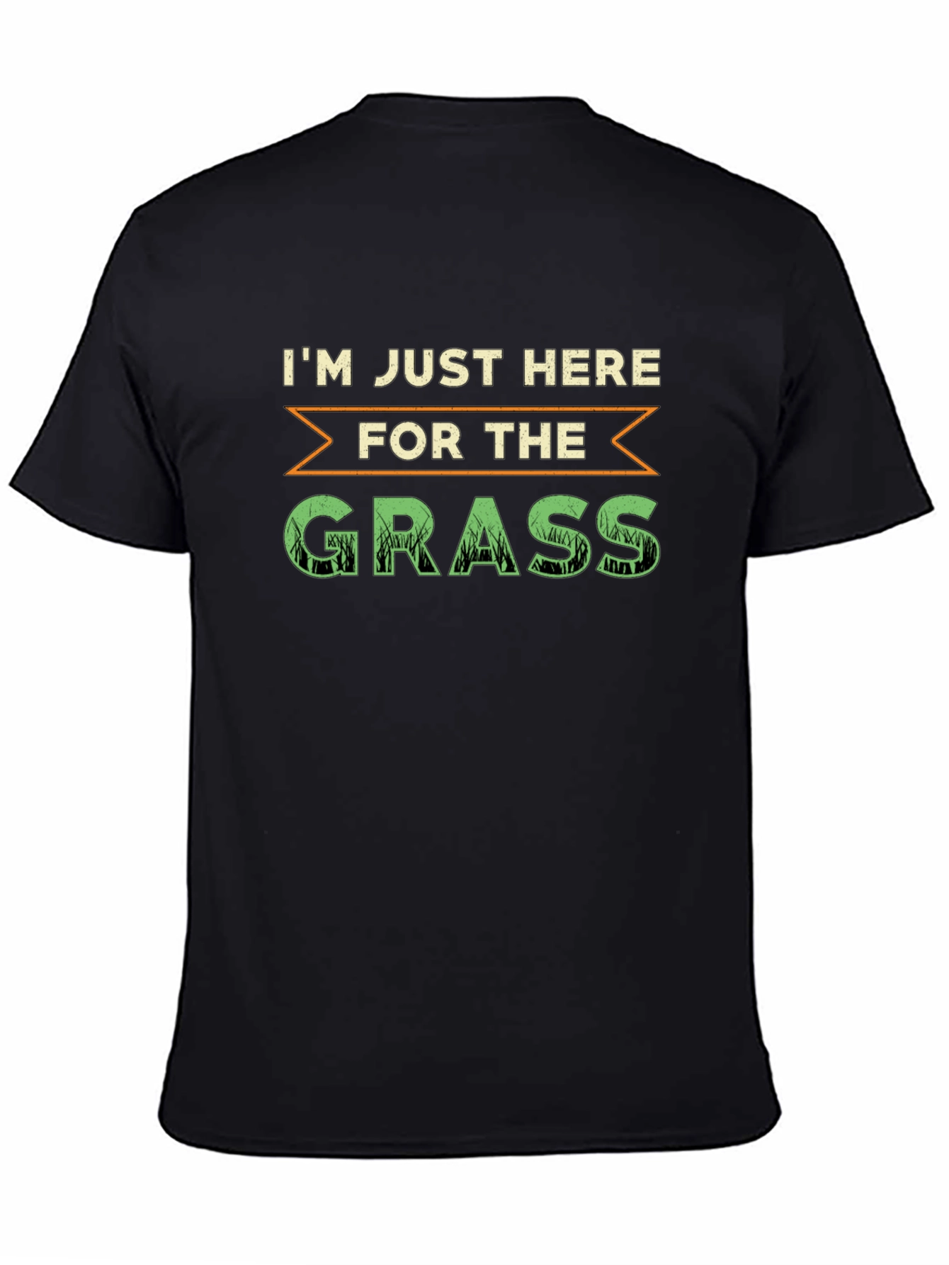 Im Just Here For The Grass T-Shirt
