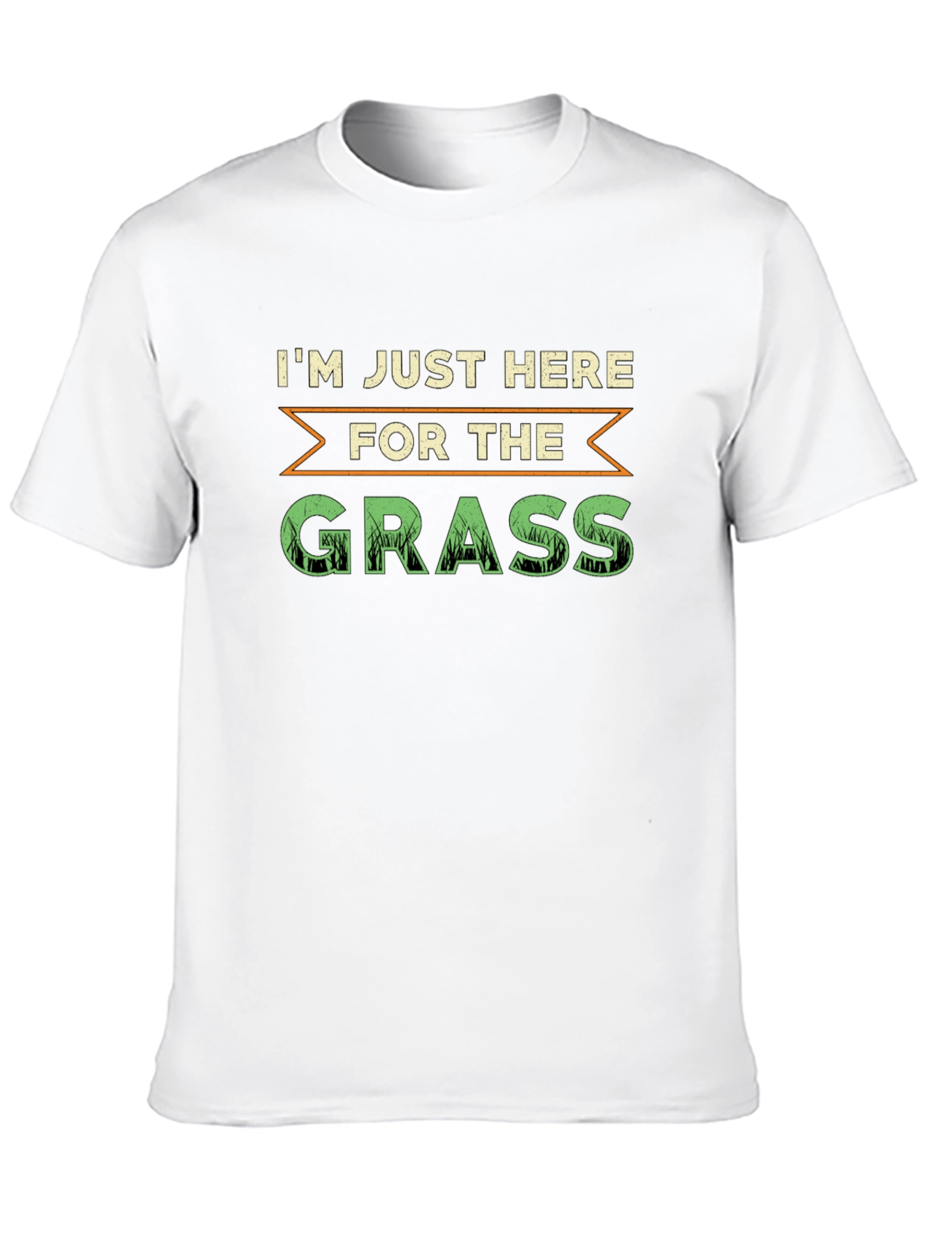 Im Just Here For The Grass T-Shirt