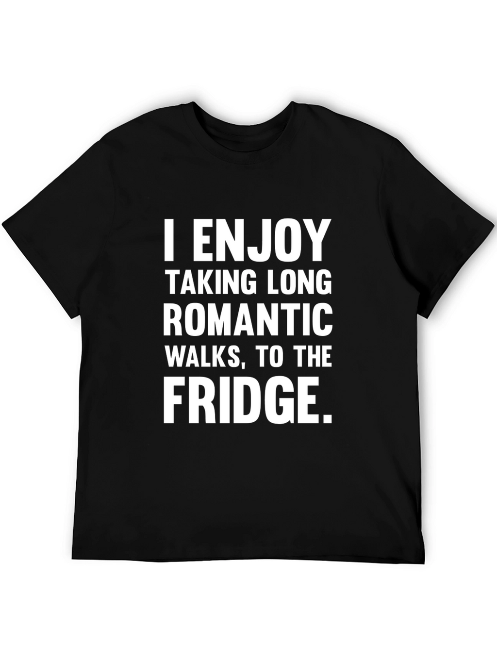 Funny Fridge Humor T-Shirt - Romantic Walks
