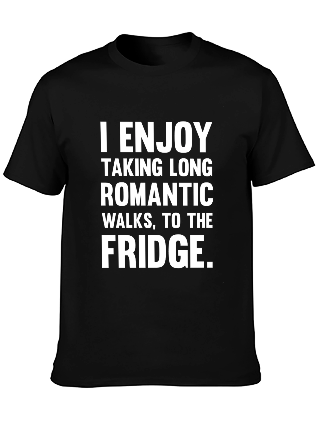 Funny Fridge Humor T-Shirt - Romantic Walks