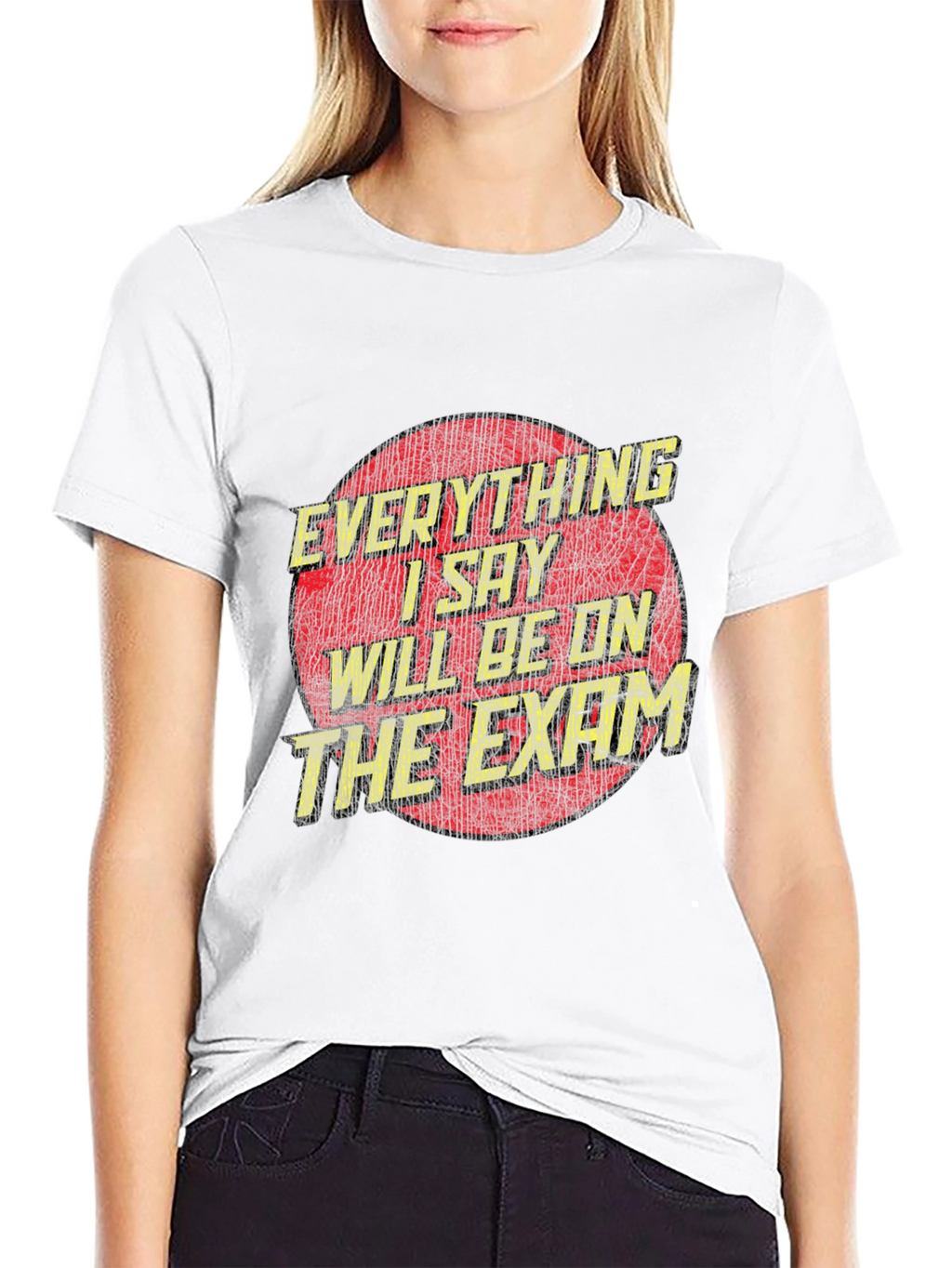 Everything I Say Will Be On The Exam T-Shirt
