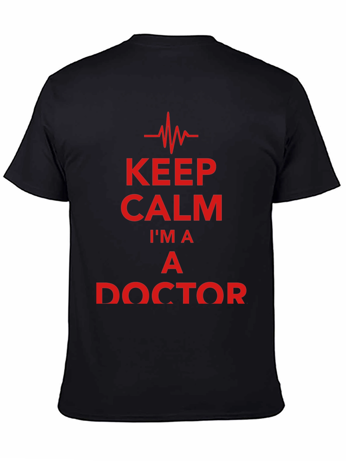 Keep Calm Im a Doctor T-Shirt - Novelty Graphic Tee
