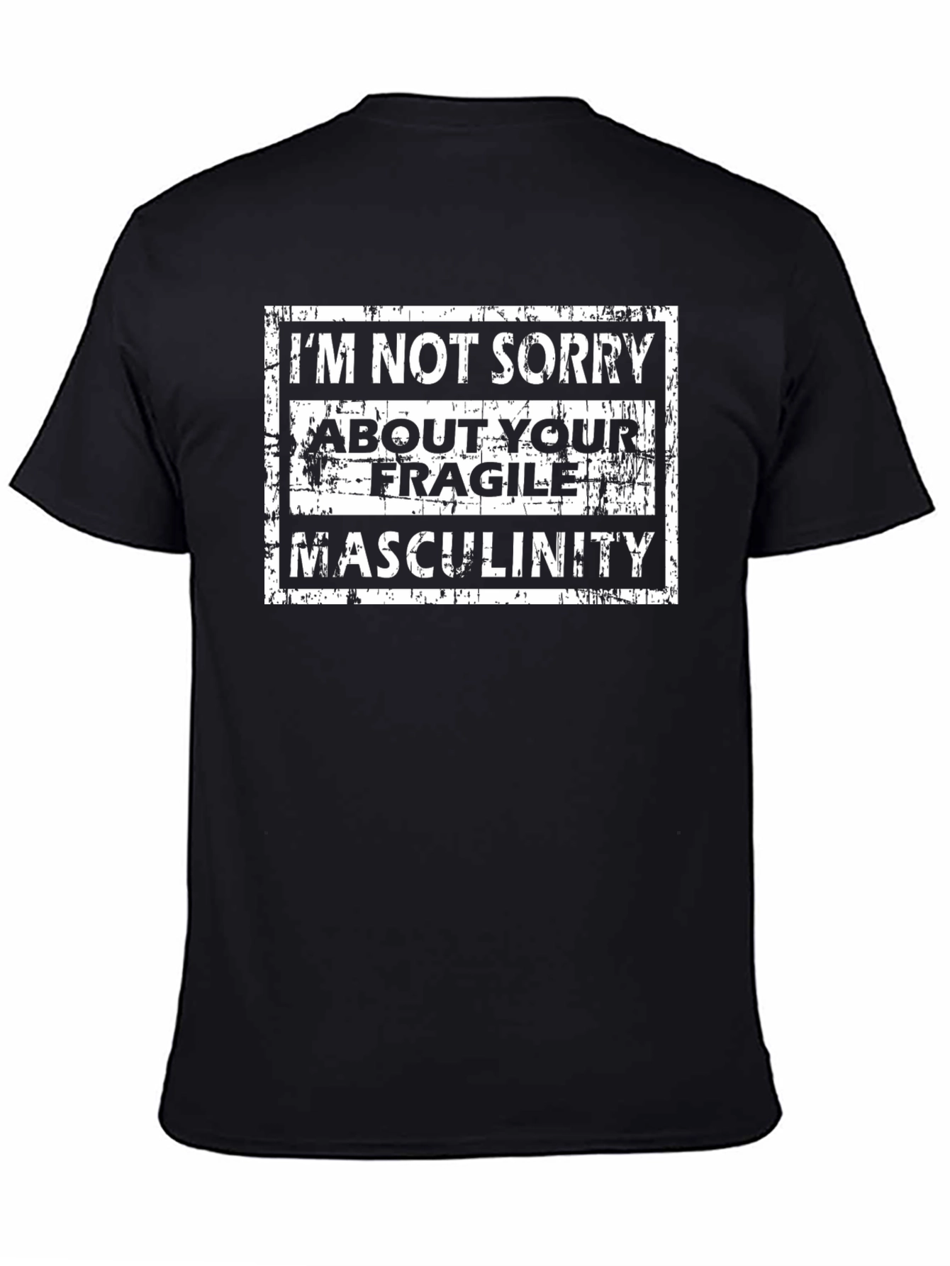 Im Not Sorry T-Shirt - Fragile Masculinity Tee