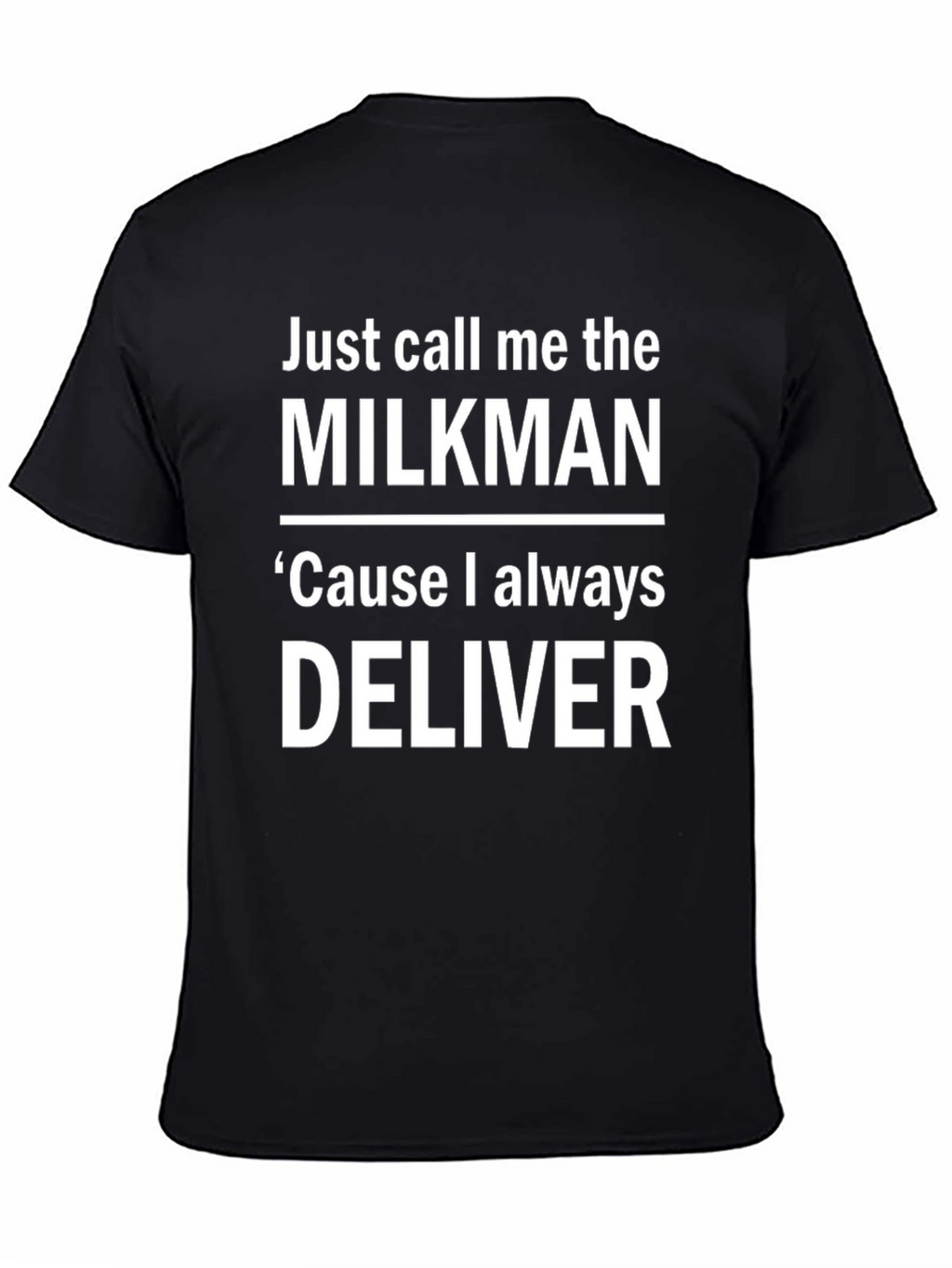 Milkman T-Shirt - Cause I Always Deliver Funny Tee