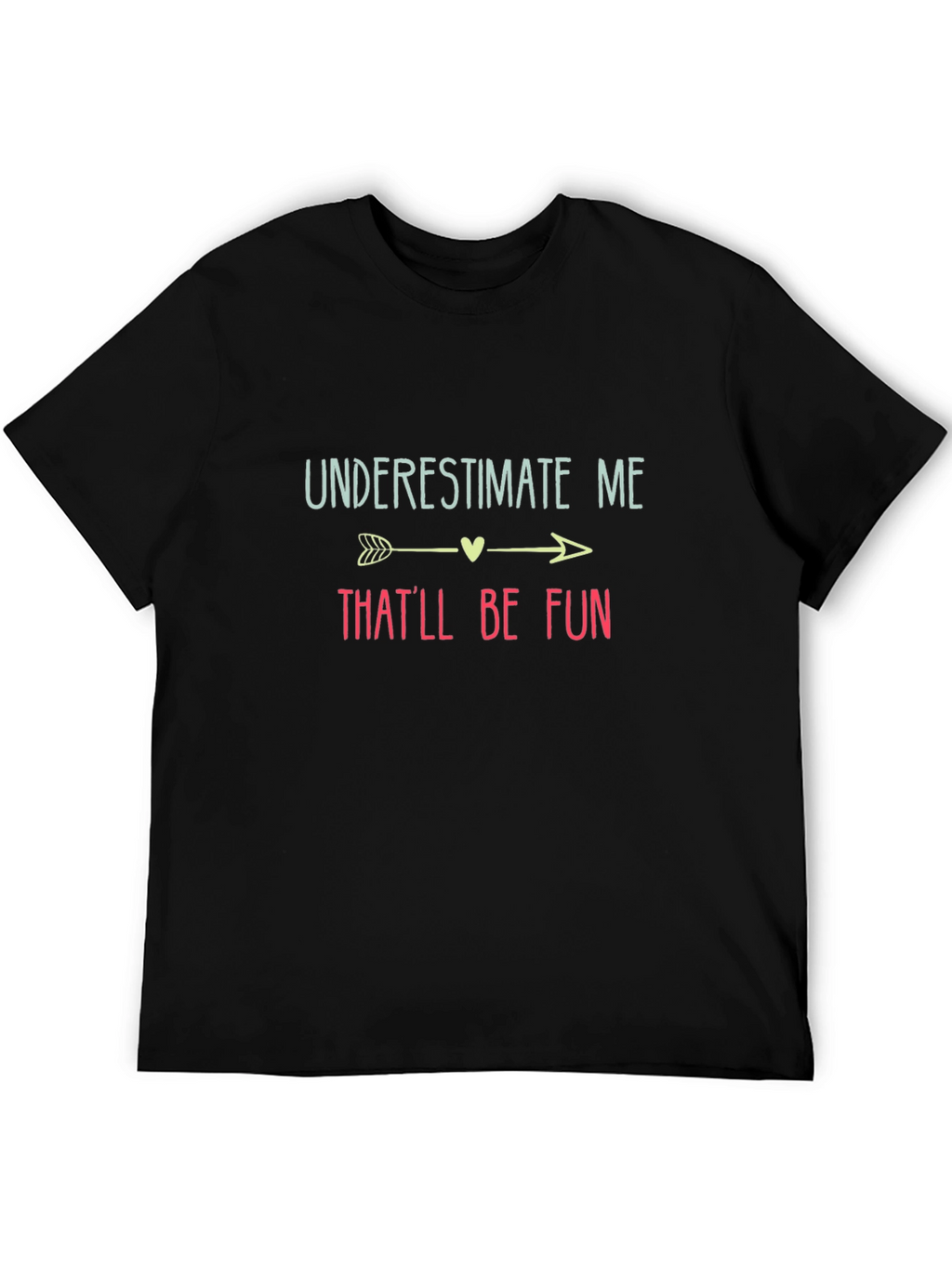 Underestimate Me Thatll Be Fun Black T-Shirt