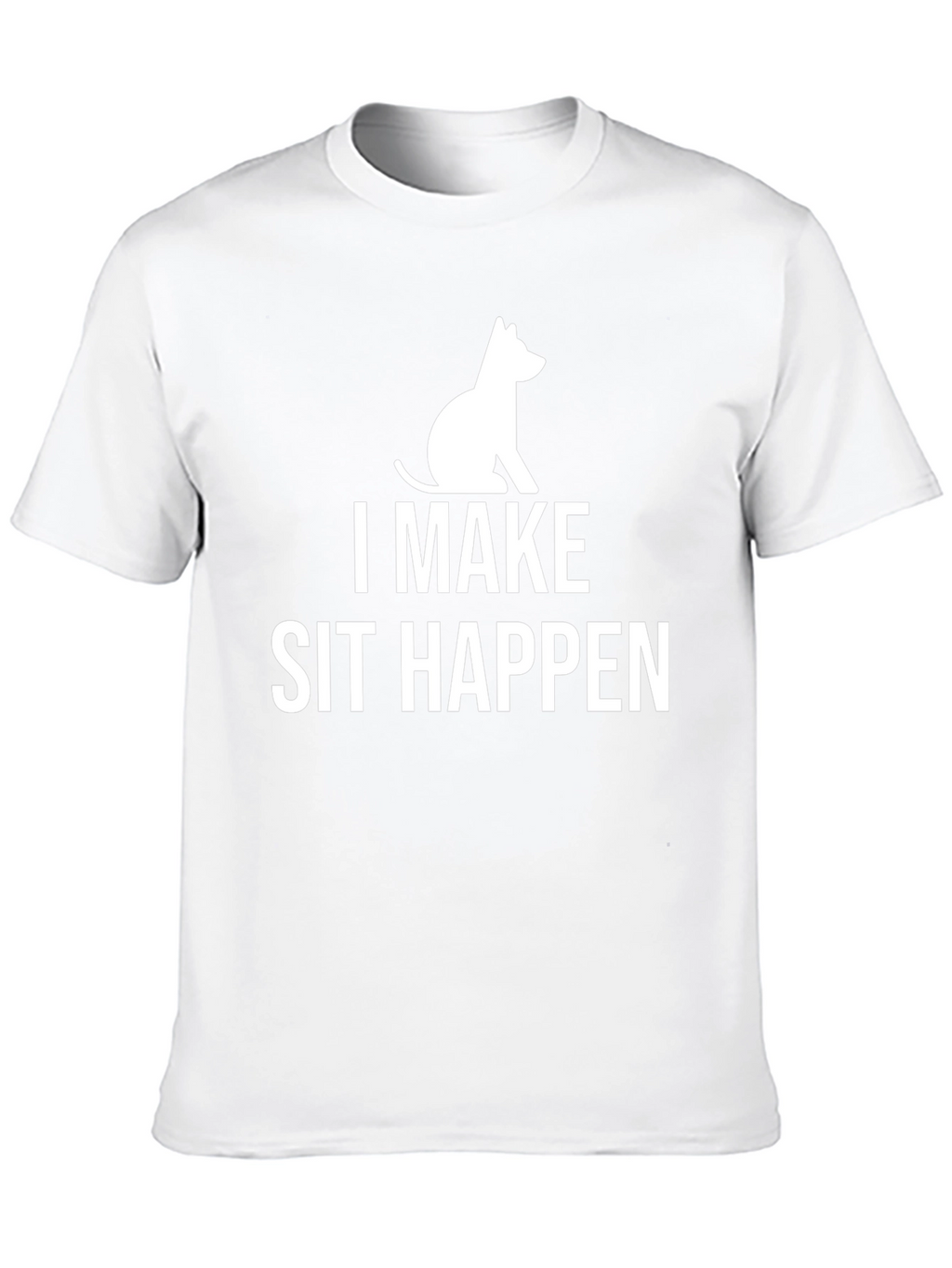 I Make Sit Happen T-Shirt Funny Dog Lover Tee