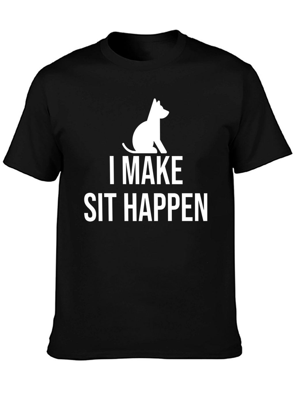 I Make Sit Happen T-Shirt Funny Dog Lover Tee