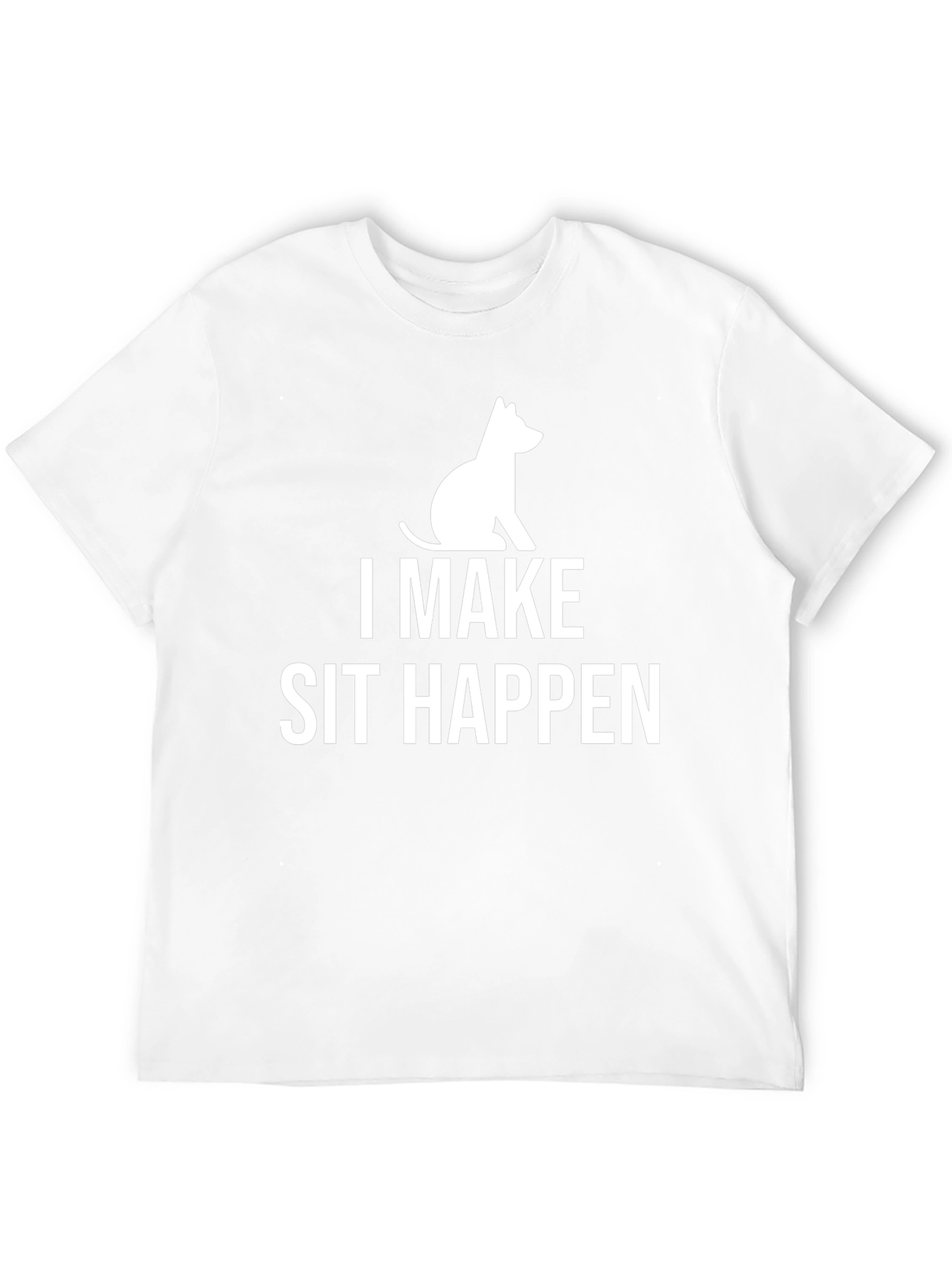 I Make Sit Happen T-Shirt Funny Dog Lover Tee