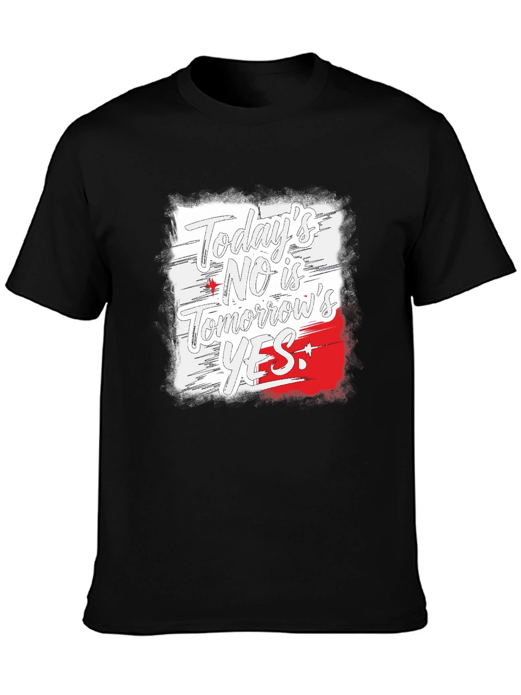 Todays No is Tomorrows Yes Black T-Shirt