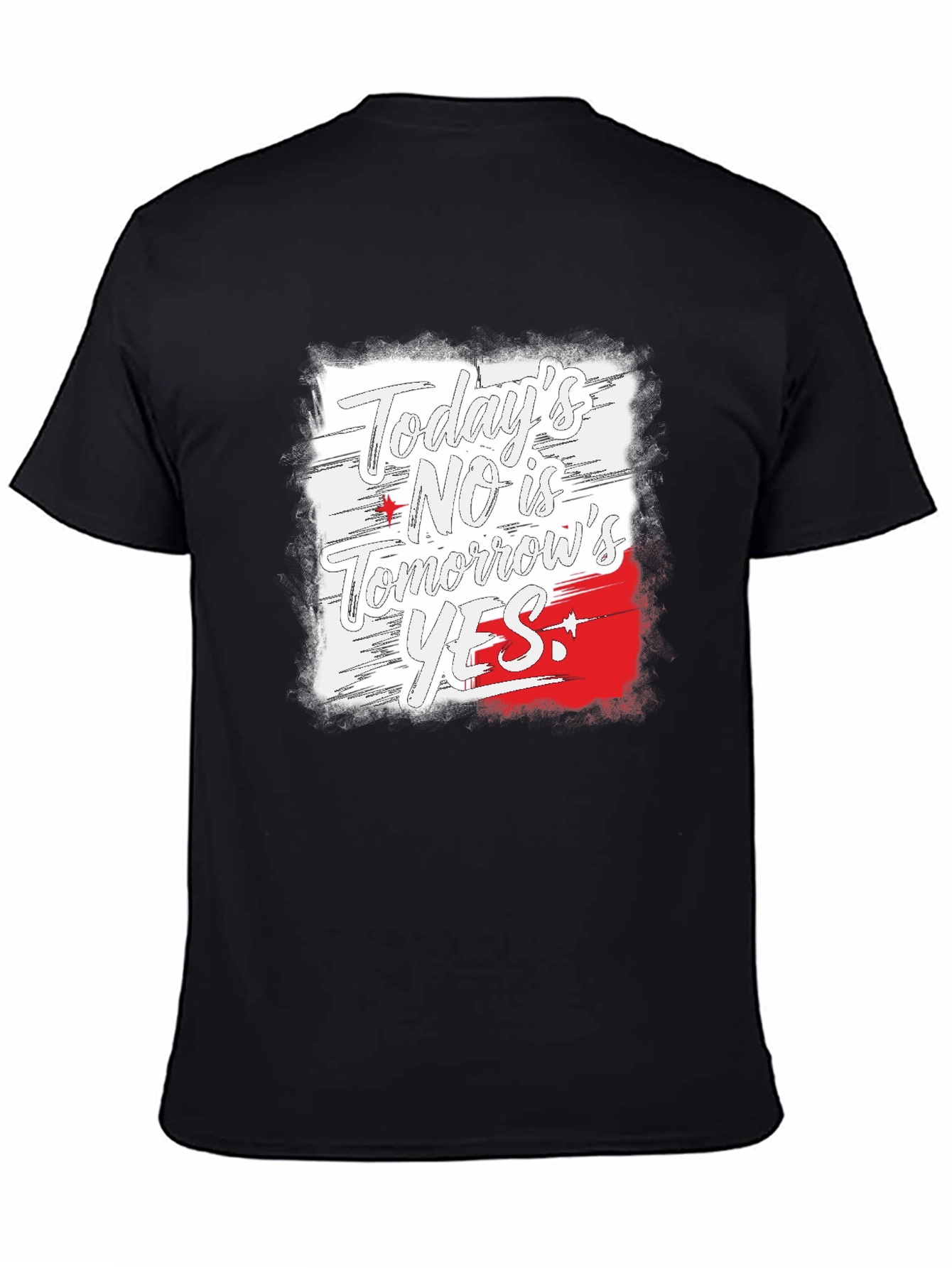 Todays No is Tomorrows Yes Black T-Shirt