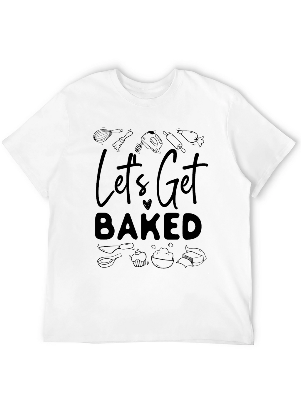 Lets Get Baked Graphic Tee - Baking Enthusiast Shirt