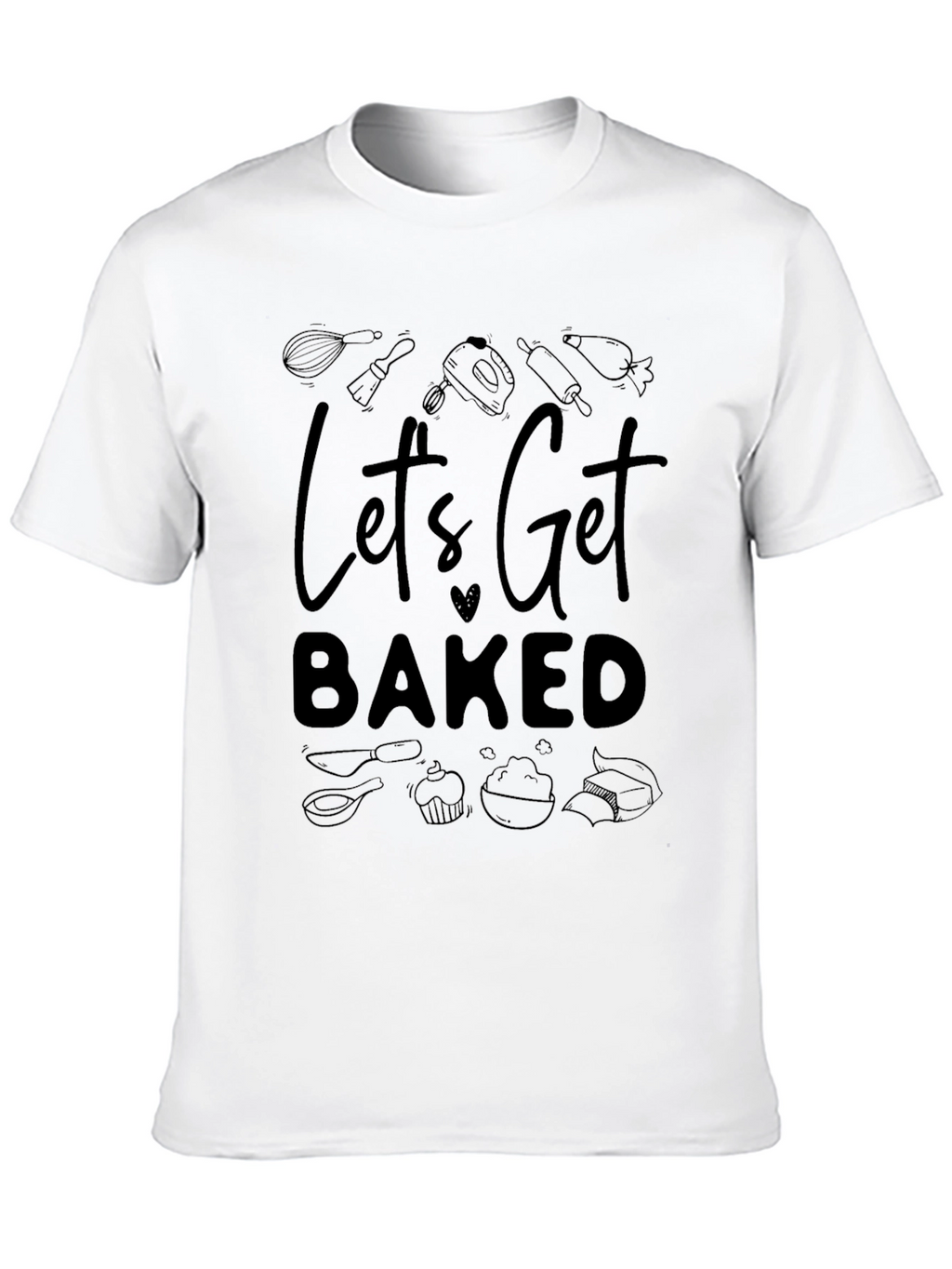 Lets Get Baked Graphic Tee - Baking Enthusiast Shirt