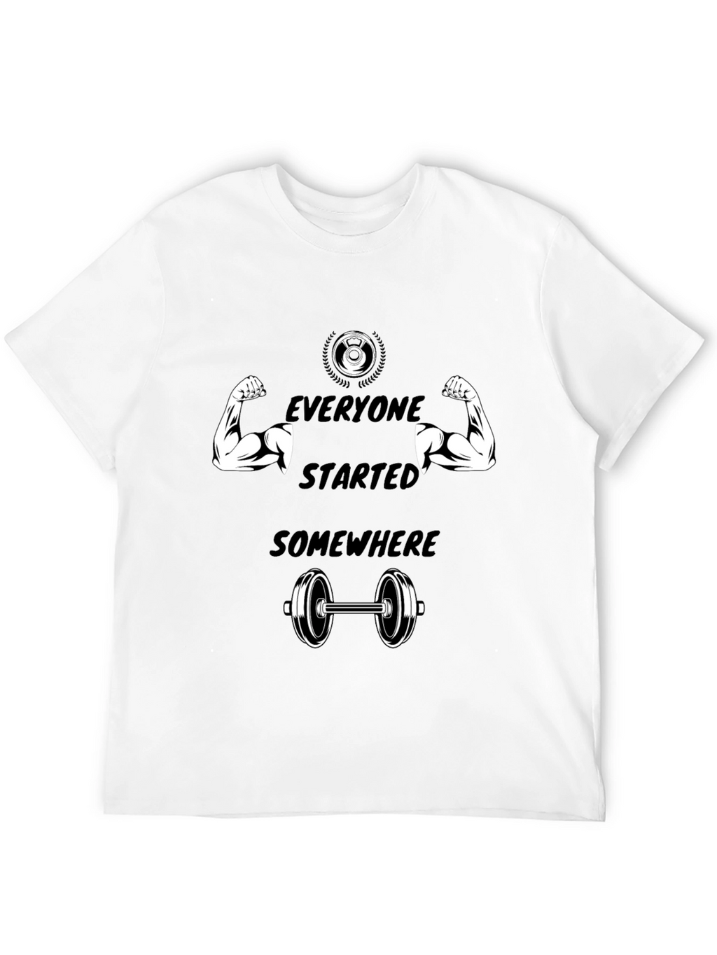 Everyone Started Somewhere Gym T-Shirt
