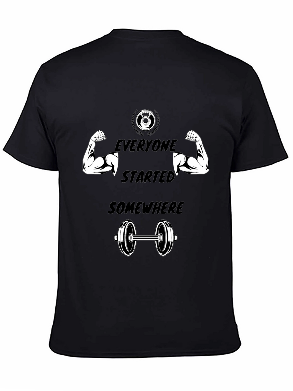 Everyone Started Somewhere Gym T-Shirt