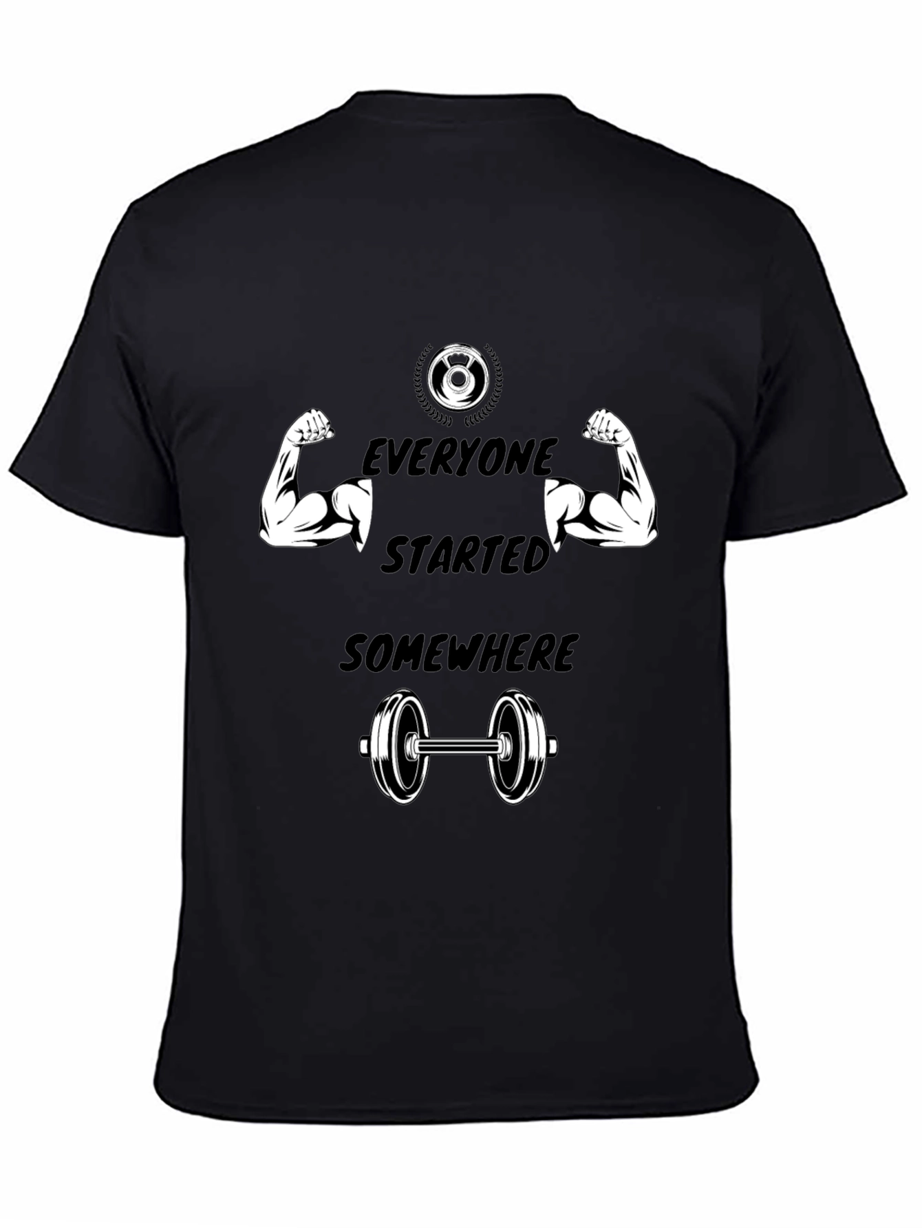 Everyone Started Somewhere Gym T-Shirt