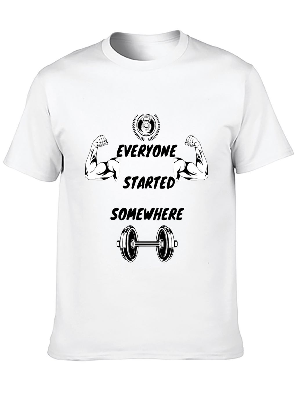 Everyone Started Somewhere Gym T-Shirt