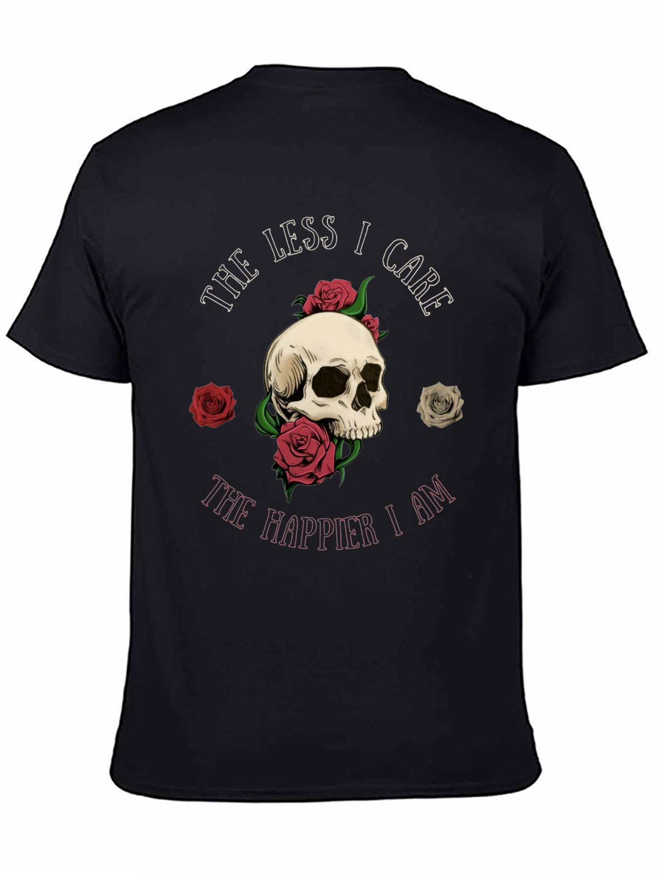Skull & Roses Graphic Tee - The Less I Care The Happier I Am