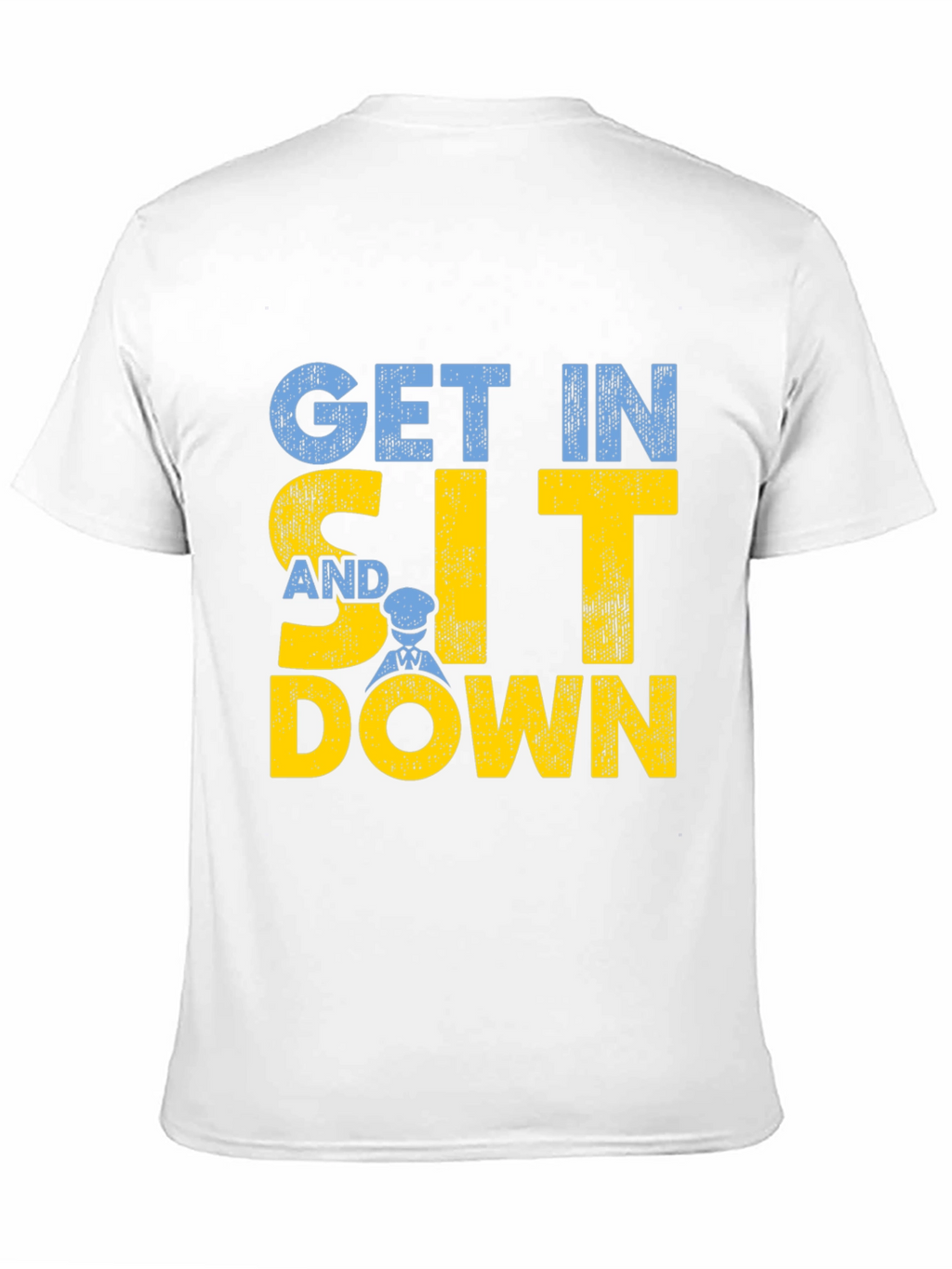 Get In Sit Down Crew T-Shirt