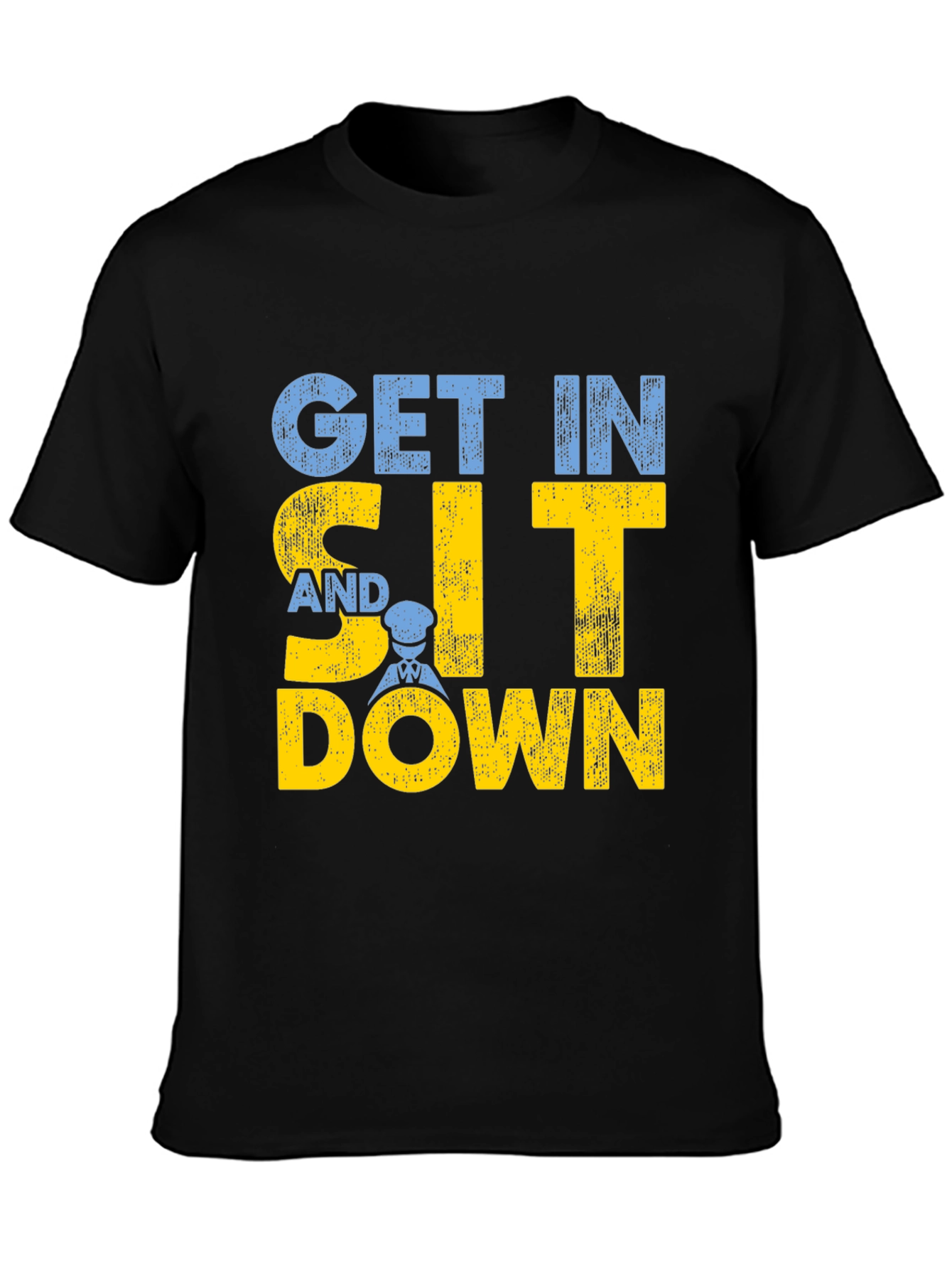 Get In Sit Down Crew T-Shirt