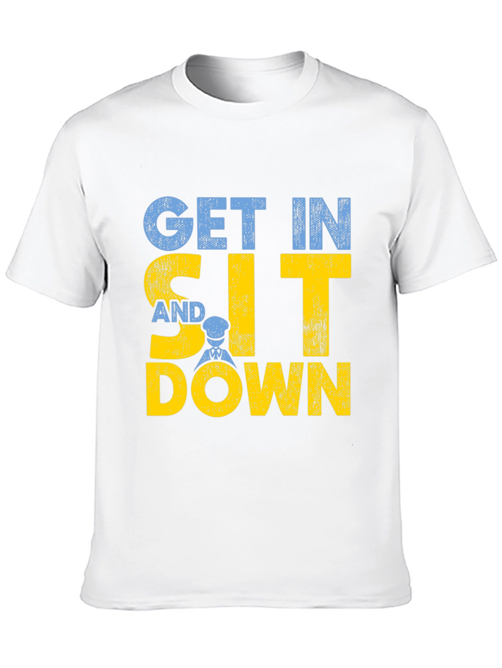 Get In Sit Down Crew T-Shirt