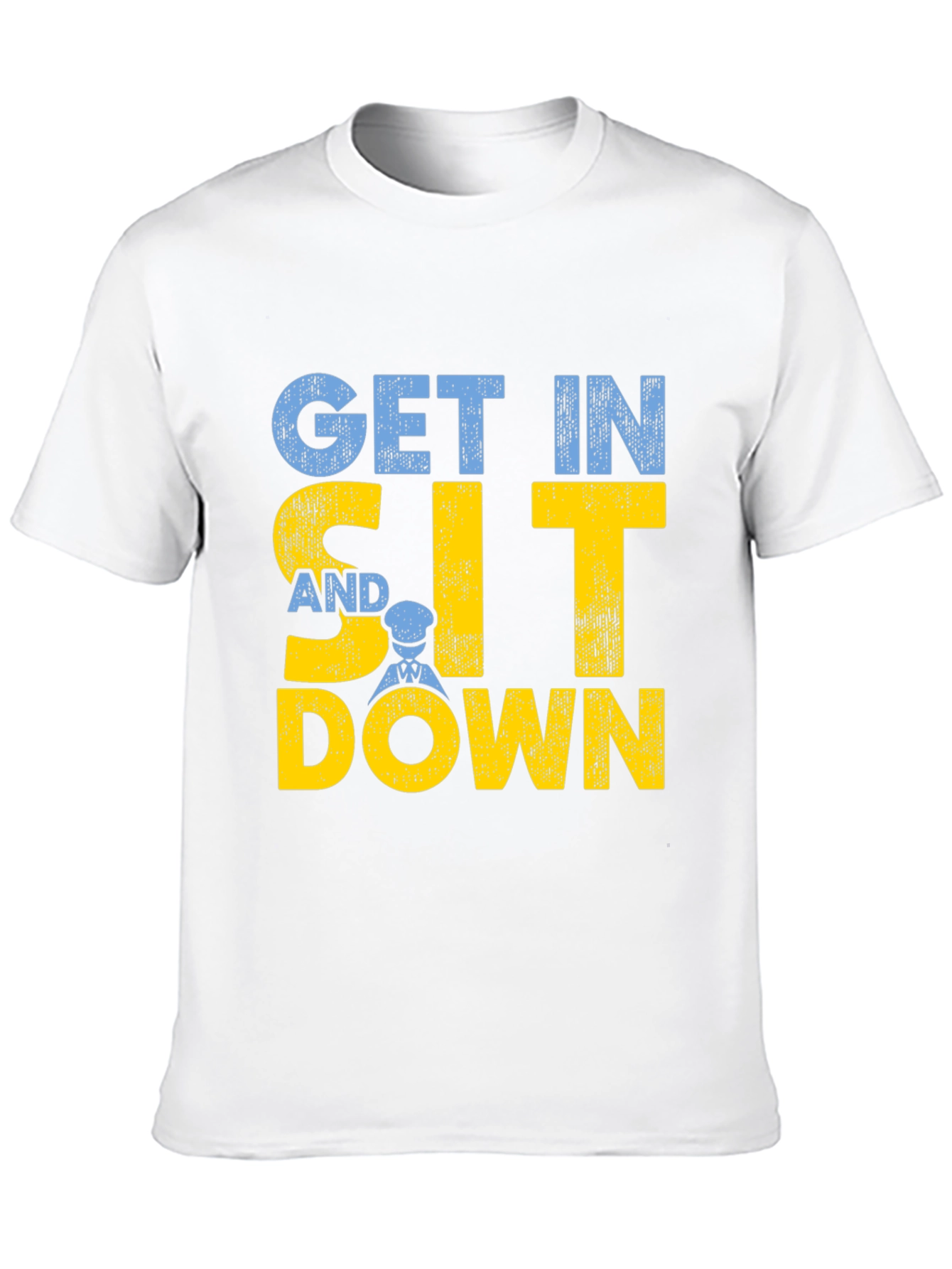 Get In Sit Down Crew T-Shirt
