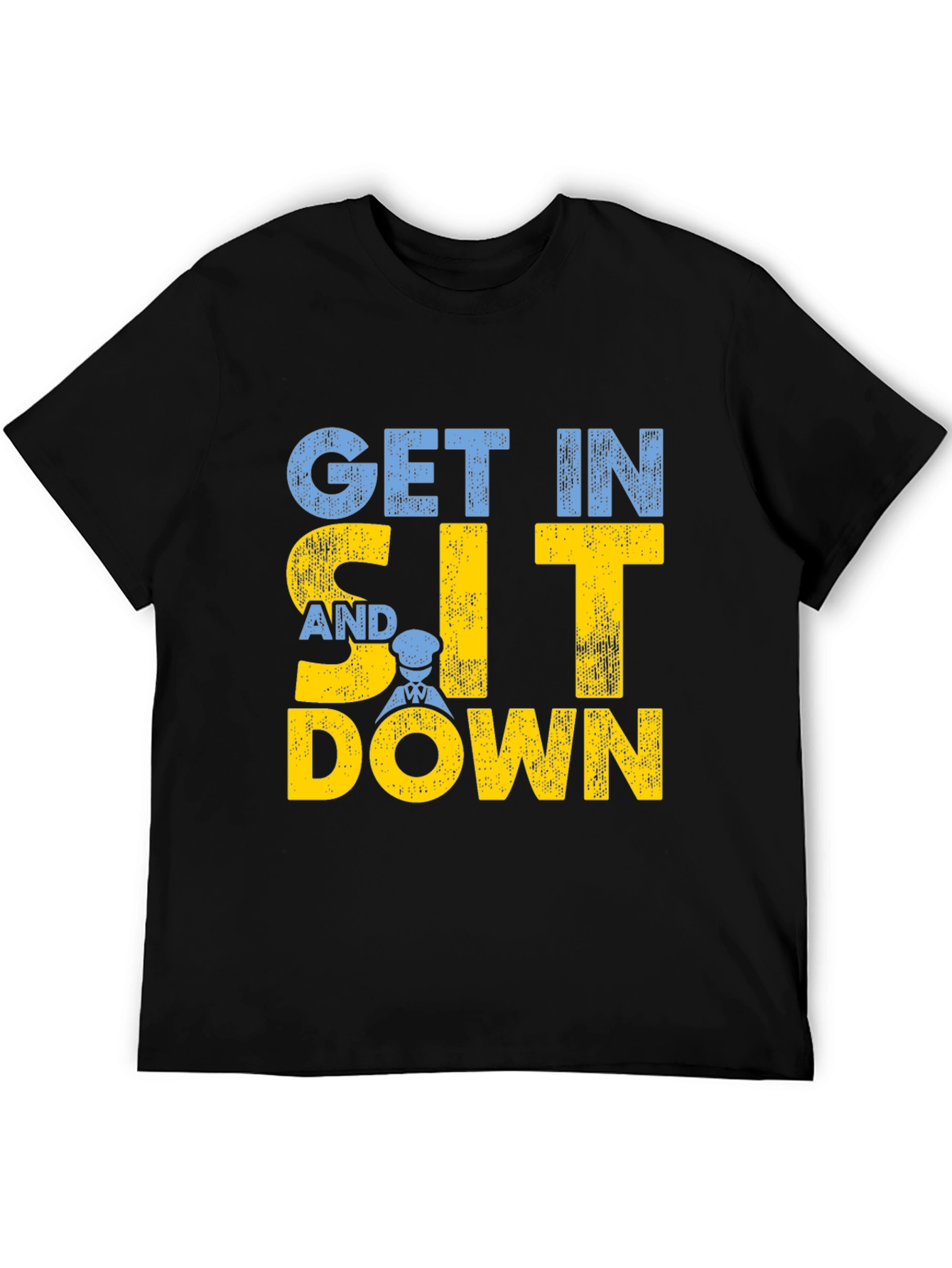 Get In Sit Down Crew T-Shirt