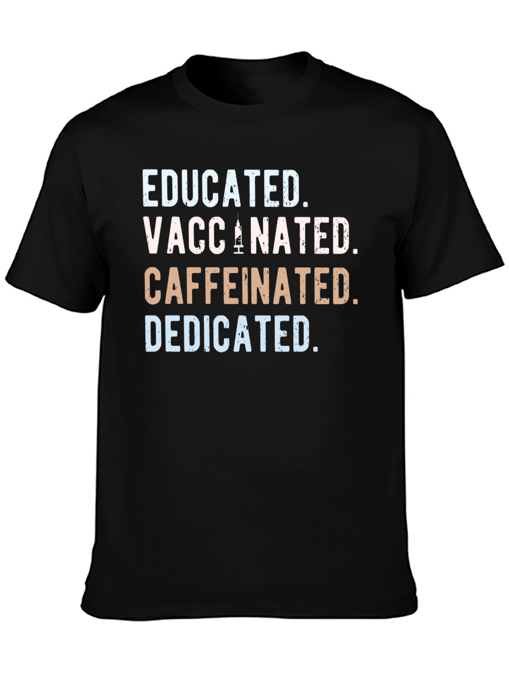 Educated Vaccinated Caffeinated Dedicated T-Shirt