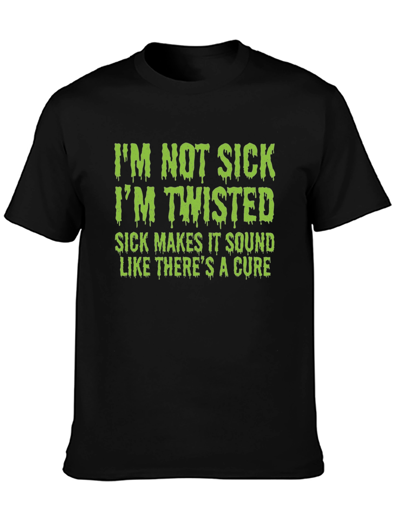 Im Not Sick Im Twisted T-Shirt